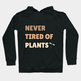 Never Tired Of Plants Plant Lover Gardening Hoodie